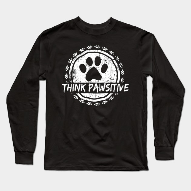 Dog Paw print Cat Think Pawsitive Pet lover Gift T Shirt Long Sleeve T-Shirt by wilson